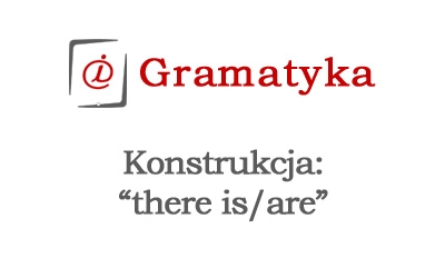 Konstrukcja &quot;there is/are&quot;